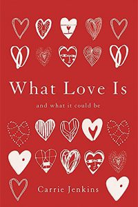 What Love Is - Carrie Jenkins
